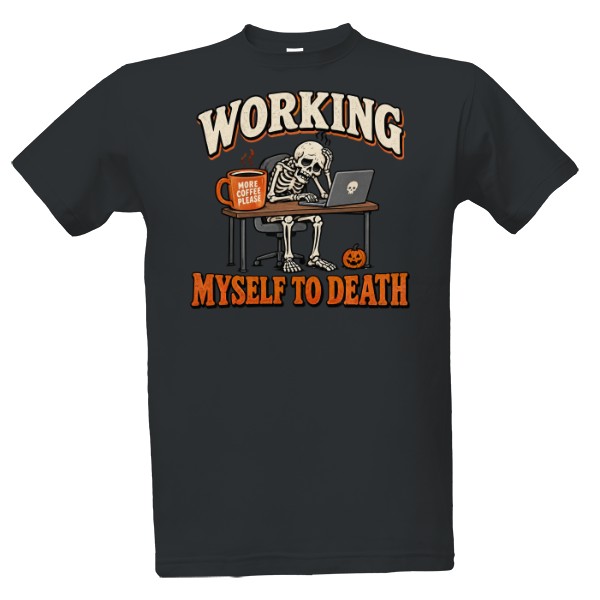 Tričko s potlačou Working Myself To Death – kostra pri notebooku
